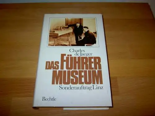 Jaeger, Charles de: Das Führermuseum - Sonderauftrag Linz. 