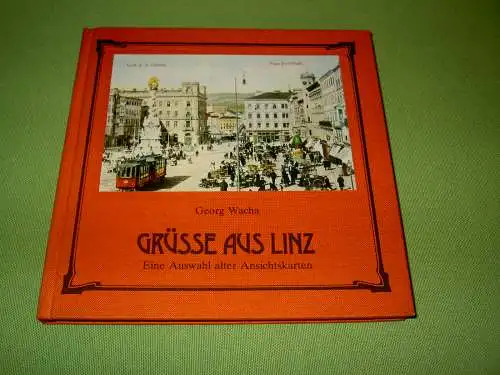 Wacha, Georg: Grüße aus Linz - Eine Auswahl alter Ansichtskarten. 