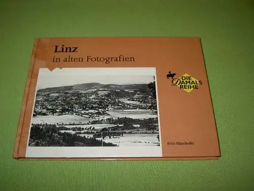 Mayrhofer, Fritz: Linz in alten Fotografien. 
