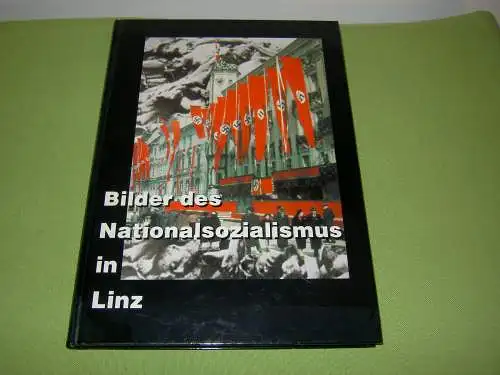 Bilder des Nationalsozialismus in Linz. 