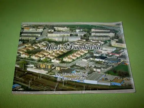 Oberansmayr, Manfred: Unser Franckviertel - Der Linzer Stadtteil in Wort und Bild. 