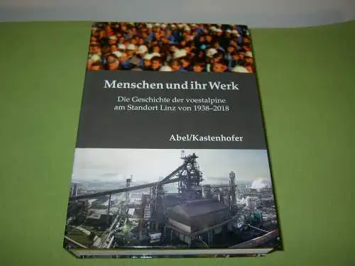 Abel, Rudolf; Kastenhofer, Karl: Menschen und ihr Werk - Die Geschichte der voestalpine am Standort Linz von 1938-2018. 