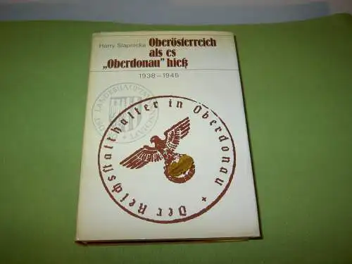 Slapnicka, Harry: Oberösterreich als es "Oberdonau" hieß 1938-1945. 