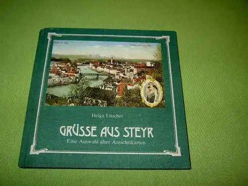 Litschel, Helga: Grüsse aus Steyr - Eine Auswahl alter Ansichtskarten. 