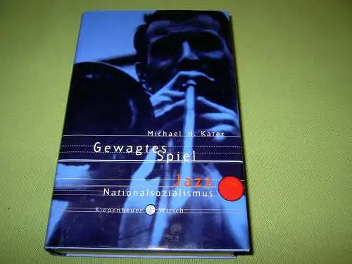 Kater, Michael H: Gewagtes Spiel - Jazz im Nationalsozialismus. 