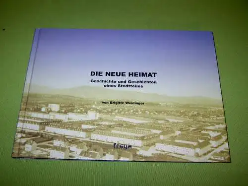 Weidinger, Brigitte: Die Neue Heimat - Geschichte und Geschichten eines Stadtteiles. 