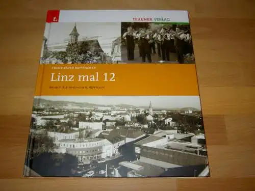 Rohrhofer, Franz Xaver: Linz mal 12 Band 3: Kleinmünchen, Auwiesen mit Scharlinz, Schörgenhub-Ost, Lunzerstrasse. 