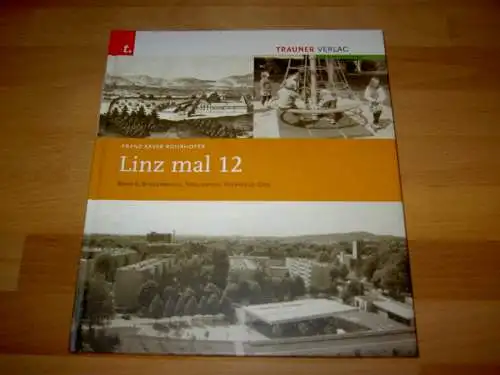 Rohrhofer, Franz Xaver: Linz mal 12 Band 6: Bindermichl, Spallerhof, Keferfeld-Oed; Mit Lissfeld-Neue Welt, Muldenstrasse-Wankmüllerhof. 