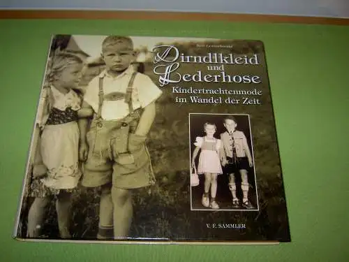 Lewandowski, Bert: Dirndlkleid und Lederhose - Kindertrachtenmode im Wandel der Zeit. 