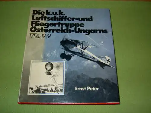 Peter, Ernst: Die k.u.k. Luftschiffer- und Fliegertruppe Österreich-Ungarns 1794-1919. 