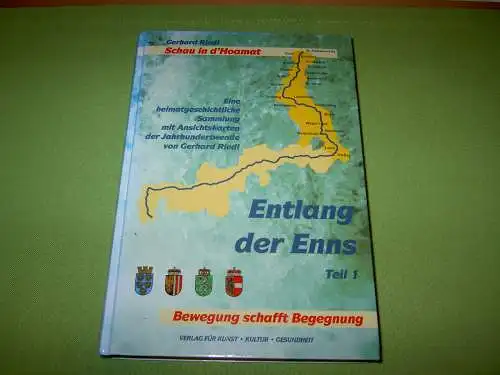 Riedl, Gerhard: Schau in d'Hoamat: Entlang der Enns Teil 1; Eine heimatgeschichtliche Sammlung mit Ansichtskarten der Jahrhundertwende. 