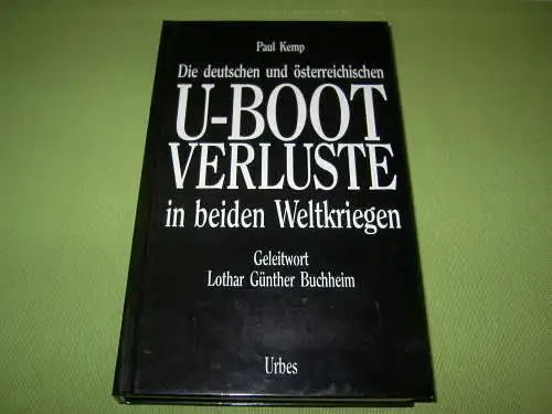 Kemp, Paul: Die deutschen und österreichischen U-Boot Verluste in beiden Weltkriegen; Geleitwort Lothar Günther Buchheim. 