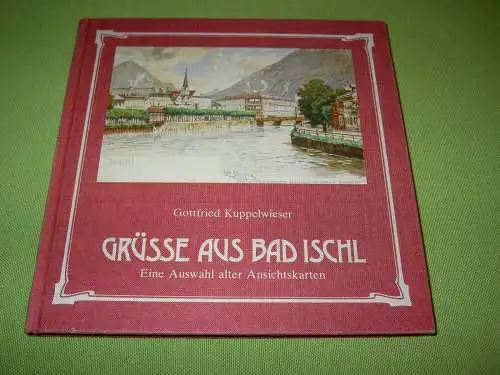Kuppelwieser, Gottfried: Grüsse aus Bad Ischl - Eine Auswahl alter Ansichtskarten. 