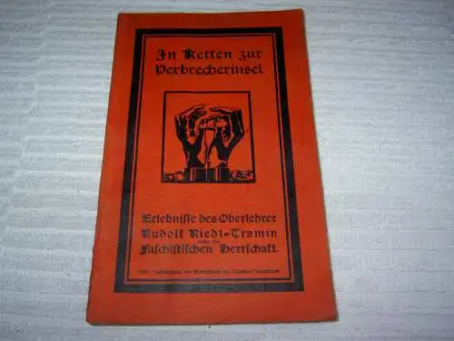 Riedl-Tramin, Rudolf: In Ketten zur Verbrecherinsel- Erlebnisse des Oberlehrer Rudolf Riedl-Tramin unter der Faschistischen Herrschaft. 