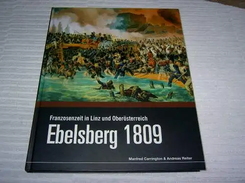 Carrington, Manfred; Reiter, Andreas: Ebelsberg 1809 - Franzosenzeit in Linz und Oberösterreich. 