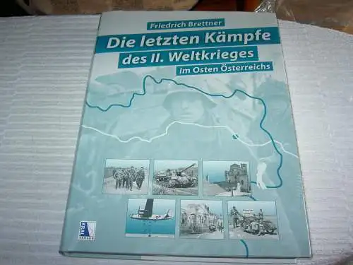Brettner, Friedrich: Die letzten Kämpfe des II. Weltkrieges im Osten Österreichs. 