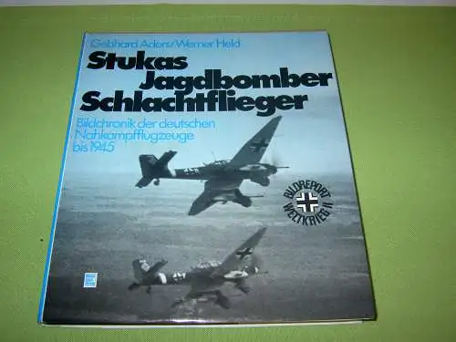 Aders, Gerhard; Held, Werner: Stukas, Jagdbomber, Schlachtflieger - Bildchronik der deutschen Nahkampfflugzeuge bis 1945. 