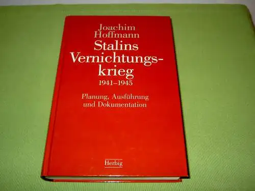 Hoffmann, Joachim: Stalins Vernichtungskrieg 1941-1945; Planung, Ausführung und Dokumentation. 