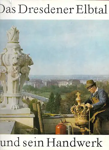 Schäfer,Ernst: Das Dresdener Elbtal und sein Handwerk von Ernst Schäfer, herausgeben vom Verlag der Nation DDR mit zahlreichen Bildern und Texten zur Region und seinen Handwerklichen Leistungen und Kunstschätzen, Format ca. 23x29 cm, ca. 160...