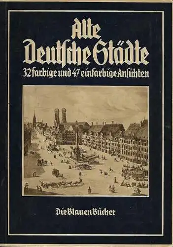 Alte deutsche Städte - 32 farbige und 47 einfarbige Ansichten -  Die blauen Bücher - 1935. 