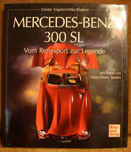 Günter Engelen/Mike Riedner: Mercedes-Benz 300 SL - Vom Rennsport zur Legende. 