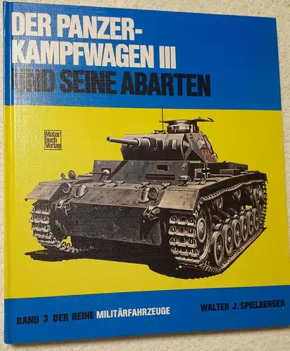 Walter J.Spielberger: Der Panzerkampfwagen III und seine Abarten - Band 3 der Reihe Militärfahrzeuge. 