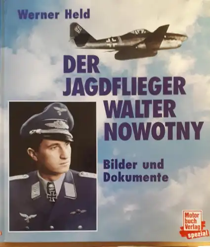 Werner Held: Der Jagdflieger Walter Nowotny - Bilder und Dokumente. 