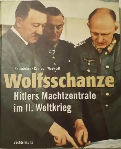 Neumärker
Conrad
Woywodt: Wolfsschanze - Hitlers Machtzentrale im II. Weltkrieg. 