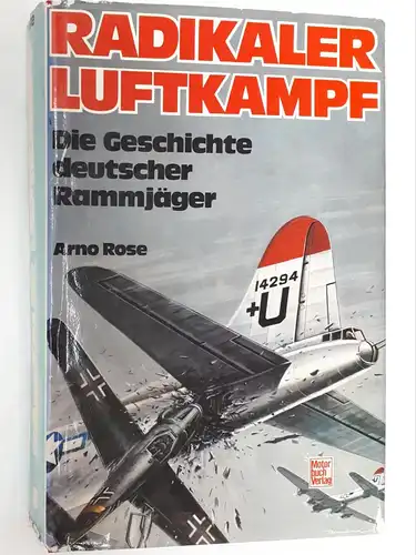 Radikaler Luftkampf - Die Geschichte deutscher Rammjäger