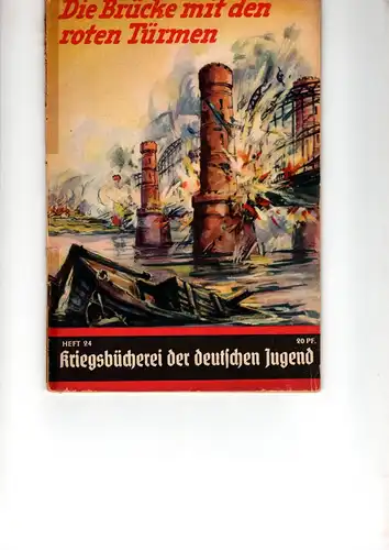 Kriegsbücherei der deutschen Jugend Heft Nr. 24 R.

Die Brücke mit den roten Türmen. 