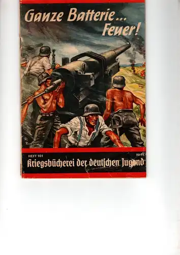 Kriegsbücherei der deutschen Jugend Heft Nr. 101 R.

Ganze Batterie...Feuer!. 