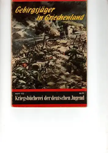 Kriegsbücherei der deutschen Jugend Heft Nr. 133 R.

Gebirgsjäger in Griechenland. 