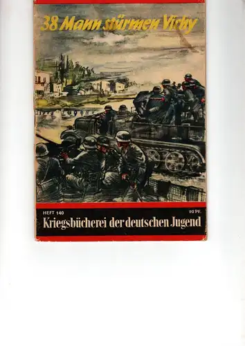 Kriegsbücherei der deutschen Jugend Heft Nr. 140 R.

38 Mann stürmen Vichy. 