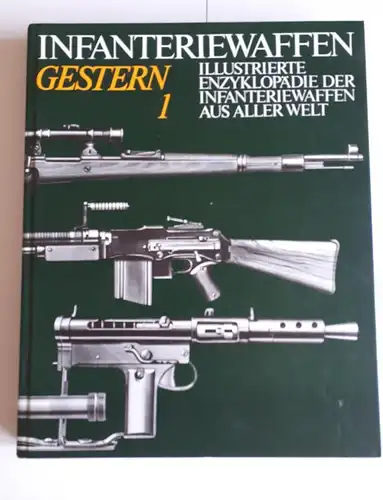 Reiner Lidschun, Günter Wollert: Infanteriewaffen Gestern (1918-1945) Band 1

Illustrierte Enzyklopädie der Infanteriewaffen aus aller Welt. 