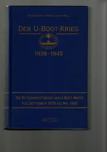 Rainer Busch/Hans-Joachim Röll: Der U-Boot-Krieg 1939-1945 R.

Die Ritterkreuzträger der U-Boot-Waffe von September 1939 bis Mai 1945. 