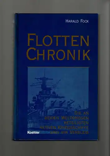 Harald Fock: Flottenchronik

Die an beiden Weltkriegen beteiligten aktiven Kriegsschiffe und ihr Verbleib

Eine Kompilation von Harald Fock
- eine überarbeitete und erweiterte Fassung 2000. 