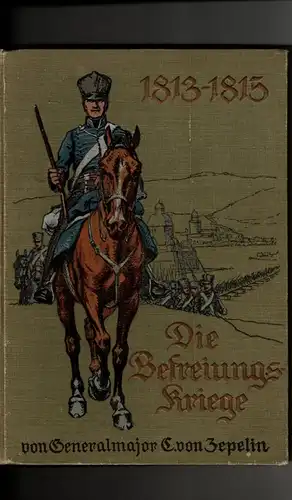 Generalmajor E. von Zepelin: Die Befreiungskriege 1813-1815. 