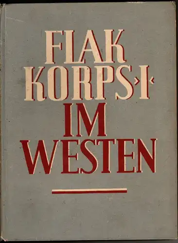 Hans Georg von Puttkamer: Flakkorps 1 im Westen. 