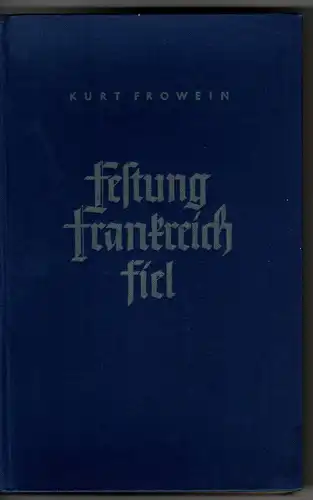 Kurt Frowein: Festung Frankreich fiel. 