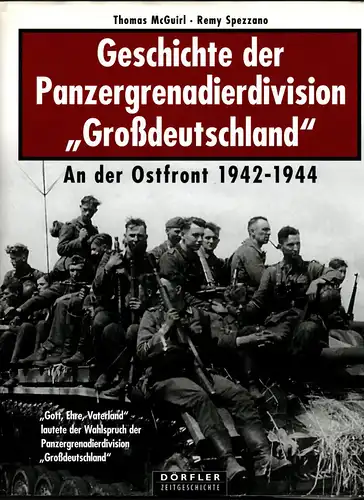 Thomas McGuirl
Remy Spezzano: Geschichte der Panzergrenadierdivision "Großdeutschland" - An der Ostfront 1942-1944. 