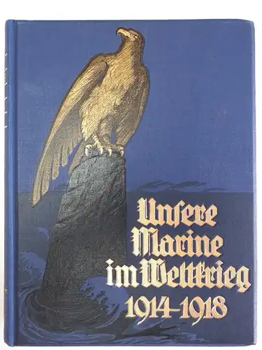 Unsere Marine im Weltkrieg 1914 - 1918. 