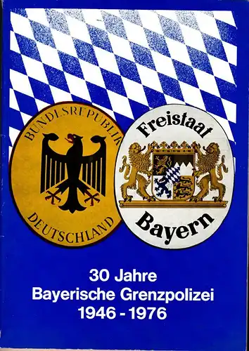 30 Jahre Bayerische Grenzpolizei 1946 - 1976