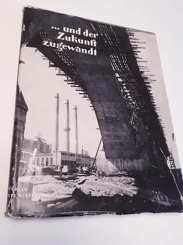 und der Zukunft zugewandt - Der wirtschaftliche Aufstieg der DDR - Ein Bildband. 