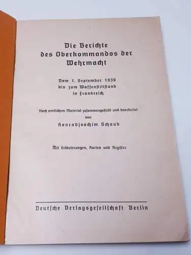 Konrad Joachim Schaub: Die Berichte des Oberkommandos der Wehrmacht 

* Vom 1.September 1939 bis zum Waffenstillstand in Frankreich - mit Erläuterungen, Karten und Register. 