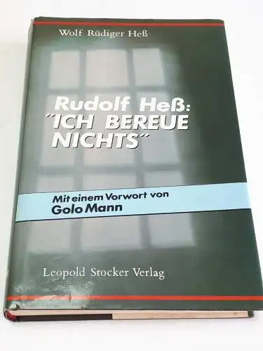 Wolf Rüdiger Heß: Rudolf Heß - Ich bereue nichts. 