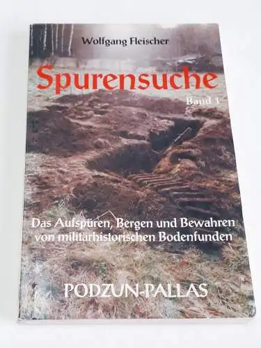 Wolfgang Fleischer: Spurensuche 

- Das Aufspüren, Bergen und Bewahren von militärhistorischen Bodenfunden

- Band I. 