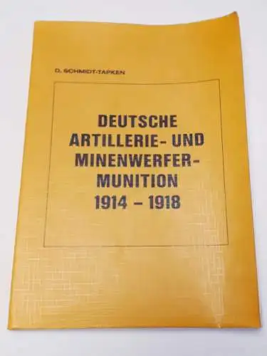 D.Schmidt-Tapken: Deutsche Artillerie- und Minenwerfermunition 1914-1918. 