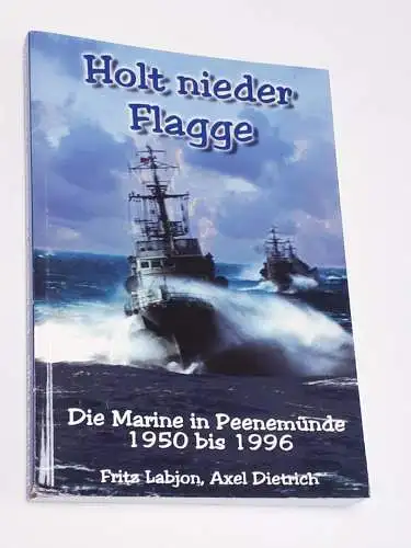 Fritz Labjon, Axel Dietrich: Holt nieder Flagge - Die Marine in Peenemünde 1950 bis 1996. 