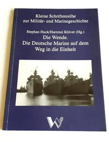 Die Wende - Die Deutsche Marine auf dem Weg in die Einheit. 