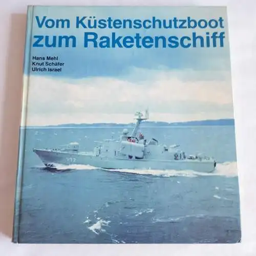 Hans Mehl/Knut Schäfer/Ulrich Israel: Vom Küstenschutzboot zum Raketenschiff - Schiffe und Boote der Volksmarine. 